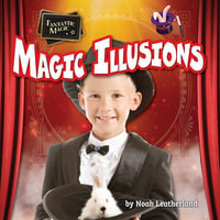 Magic Illusions : Fantastic Magic - Noah Leatherland