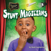 Stunt Magicians : Fantastic Magic - Noah Leatherland