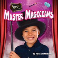 Master Magicians : Fantastic Magic - Noah Leatherland