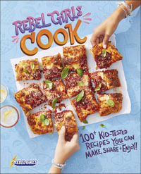 Rebel Girls Cook : Rebel Girls Cookbooks - Rebel Girls