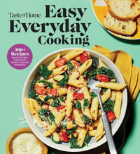 Taste of Home Easy Everyday Cooking : 330 Recipes for Fuss-Free, Ultra Easy, Crowd-Pleasing Favorites - Taste of Home