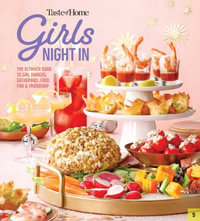 Taste of Home Girls Night in : The Ultimate Guide to Girl Dinners, Gatherings, Food, Fun and Friendship - Taste of Home