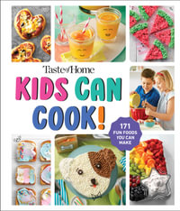 Taste of Home Kids Can Cook! : 170+ FUN, FAST, FAMILY-FRIENDLY RECIPES FOR INSPIRING CHEFS - Taste of Home