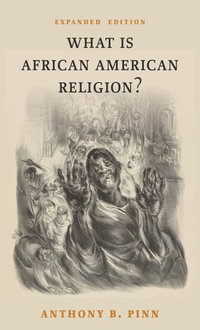 What Is African American Religion? : Expanded Edition - Anthony B. Pinn