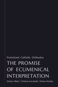 The Promise of Ecumenical Interpretation : Protestant, Catholic, Orthodox - Stefan Alkier