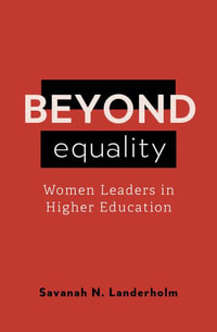 Beyond Equality : Women Leaders in Higher Education - Savanah N. Landerholm