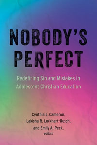 Nobody's Perfect : Redefining Sin and Mistakes in Adolescent Christian Education - Cynthia L. Cameron