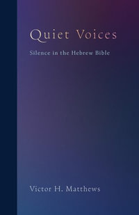 Quiet Voices : Silence in the Hebrew Bible - Victor H. Matthews