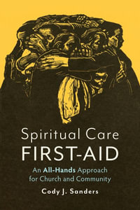 Spiritual Care First Aid : An All-Hands Approach for Church and Community - Cody J. Sanders