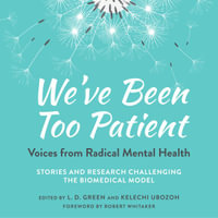 We've Been Too Patient : Voices from Radical Mental Health--Stories and Research Challenging the Biomedical Model - Dara Brown