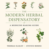 The Modern Herbal Dispensatory : A Medicine-Making Guide - Lyle Blaker