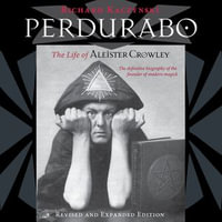 Perdurabo, Revised and Expanded Edition : The Life of Aleister Crowley - Richard Kaczynski