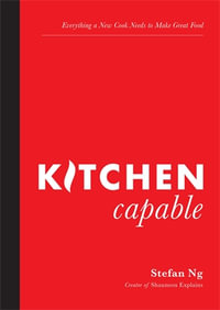 Kitchen Capable : Everything a New Cook Needs to Make Great Food - Stefan Ng