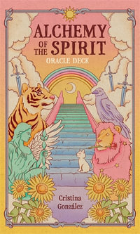 Alchemy of the Spirit : An Oracle Deck to Guide Your Journey Into the Self - Cristina González