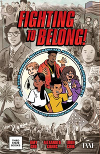 Fighting to Belong! : A History of Asian Americans and Pacific Islanders - Amy Chu