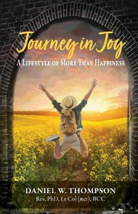 Journey in Joy : A Lifestyle of More Than Happiness - Daniel W. Thompson