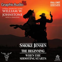 When The Shooting Starts [Dramatized Adaptation] : Smoke Jensen, The Beginning 4 - Full Cast