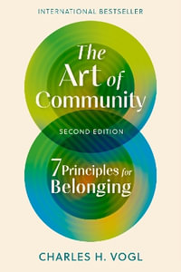 The Art of Community, Second Edition : 7 Principles for Belonging - Charles H. Vogl