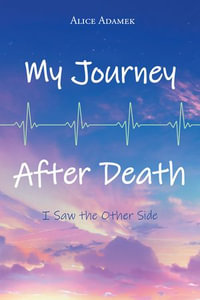 My Journey After Death : I Saw the Other Side - Alice Adamek