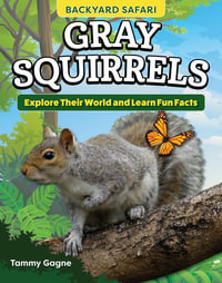 Kids' Backyard Safari : Gray Squirrels: Explore Their World and Learn Fun Facts - Tammy Gagne