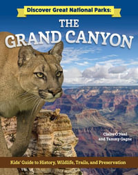 Discover Great National Parks : Grand Canyon: Kids' Guide to History, Wildlife, Trails, and Preservation - Claire O'Neal