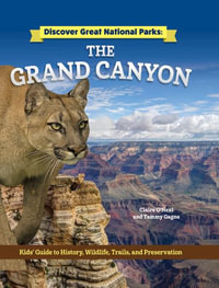 Discover Great National Parks : Grand Canyon: Kids' Guide to History, Wildlife, Trails, and Preservation - Claire O'Neal