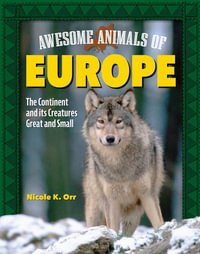 Awesome Animals of Europe and the United Kingdom : The Continent and Its Creatures Great and Small - Tamra B. Orr