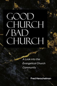 Good Church / Bad Church : A Look into the Evangelical Church Community - Fred Herschelman