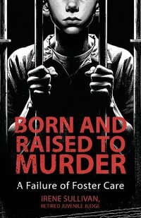 Born and Raised to Murder : A Failure of Foster Care - Irene Sullivan