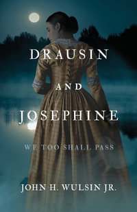 Drausin and Josephine : We Too Shall Pass - John H. Wulsin Jr.