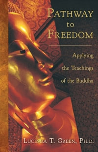 Pathway to Freedom : Applying the Teachings of the Buddha - Lucinda T. Green PhD