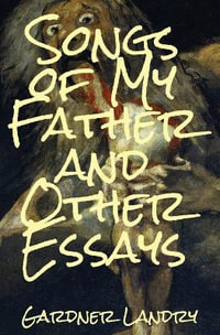 Songs of My Father and Other Essays - Gardner Landry