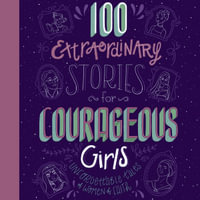 100 Extraordinary Stories for Courageous Girls : Unforgettable Tales of Women of Faith - Jean Fischer