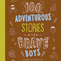 100 Adventurous Stories for Brave Boys : Memorable Tales of Men of Faith - Glenn Hascall