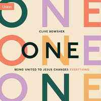 One : Being United to Jesus Changes Everything - Clive Bowsher