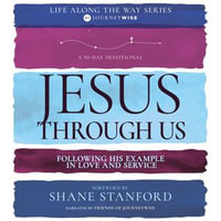 Jesus Through Us : Following His Example in Love and Service - Journey Wise