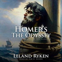Homer's The Odyssey : Christian Guides to the Classics - Leland Ryken