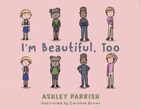 I'm Beautiful, Too - Ashley Parrish