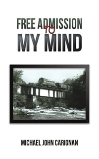 Free Admission to My Mind - Michael John Carignan