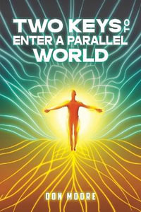 Two Keys to Enter a Parallel World - Don Moore