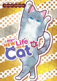 My New Life as a Cat Vol. 8 : My New Life As a Cat - Konomi Wagata