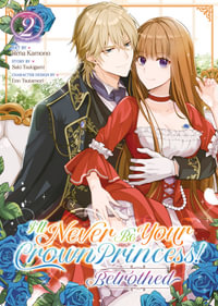 I'll Never Be Your Crown Princess! - Betrothed (Manga) Vol. 2 : I'll Never Be Your Crown Princess! - Betrothed (Manga) - Saki Tsukigami