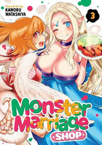 Monster Marriage Shop Vol. 3 : Monster Marriage Shop - Kaworu Watashiya