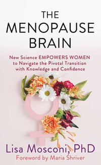 The Menopause Brain : New Science Empowers Women to Navigate the Pivotal Transition with Knowledge and Confidence - Lisa Mosconi Phd