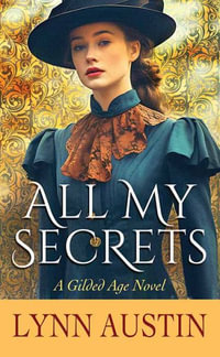 All My Secrets : A Gilded Age Novel - Lynn Austin