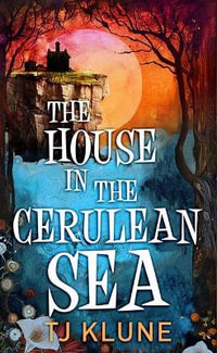 The House in the Cerulean Sea : Cerulean Chronicles - Tj Klune