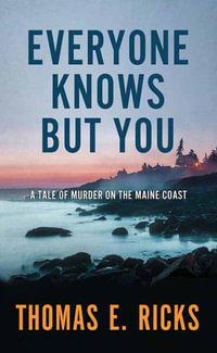 Everyone Knows But You : A Tale of Murder on the Maine Coast - Thomas E. Ricks