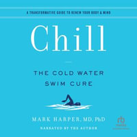 Chill : The Cold Water Swim Cure / A Transformative Guide to Renew Your Body Mind