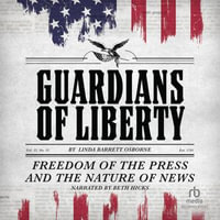 Guardians of Liberty : Freedom of the Press and the Nature of News - Beth Hicks