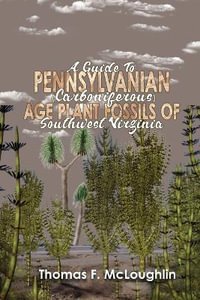 A Guide to Pennsylvanian (Carboniferous) Age Plant Fossils of Southwest Virginia - Thomas F. McLoughlin